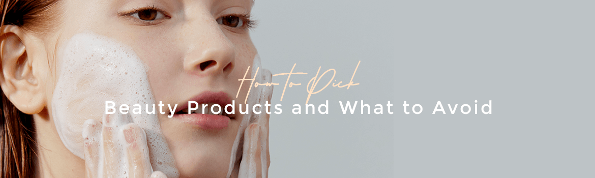 How to Pick Non Toxic Skin Care Products and What to Avoid